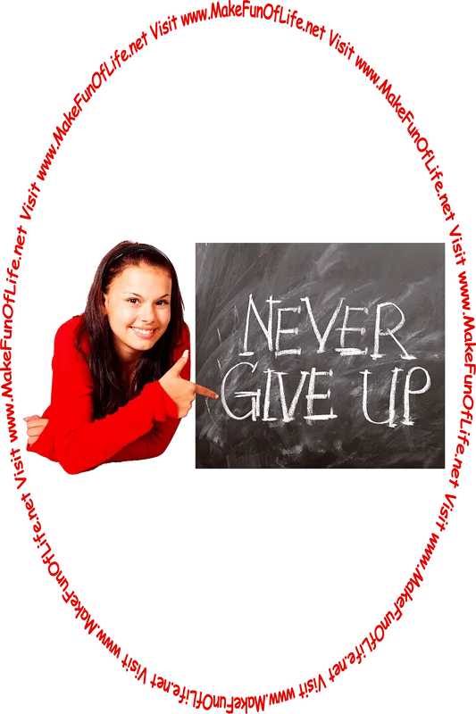 Picture of a happy smiling woman pointing to words on a chalkboard, ‘Never Give Up,’ and the words, ‘Visit www.MakeFunOfLife.net.’