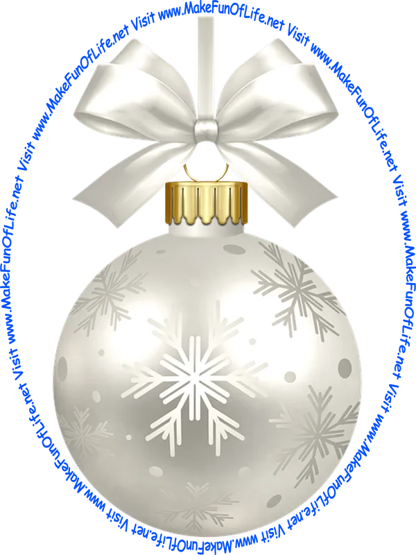 Picture of a white-color Christmas bauble decoration with a white-color bow and a piece of white-color ribbon tied to it for hanging the decoration and the words, ‘Visit www.MakeFunOfLife.net.’