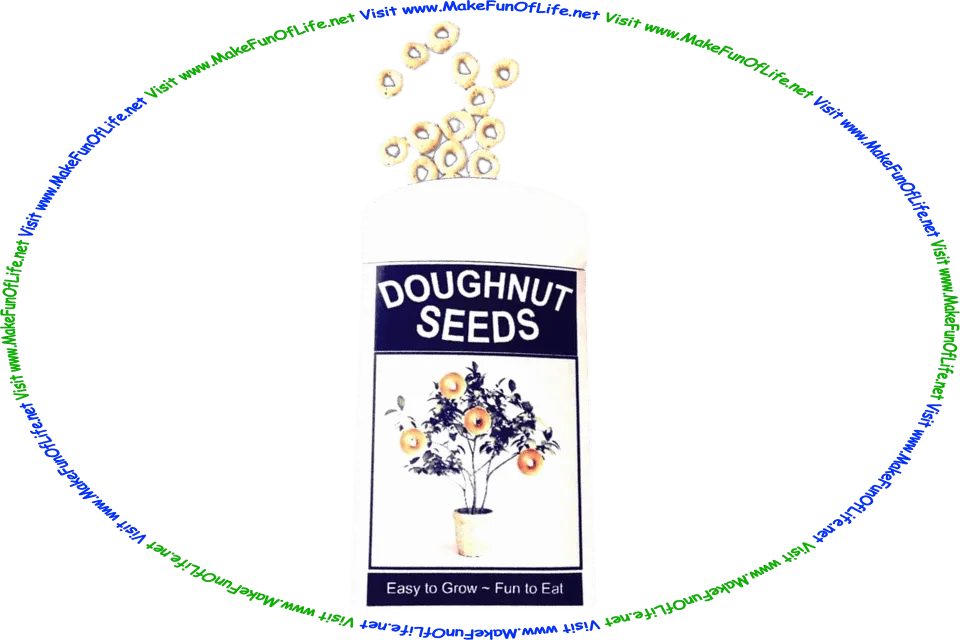 Picture of an open seed packet or envelope, on which is a small tree with doughnuts growing on it, and the words, Doughnut Seeds - Easy To Grow - Fun To Eat - and a few toasted oat breakfast cereal rings spilling out of it, and the words, Visit www.MakeFunOfLife.net.