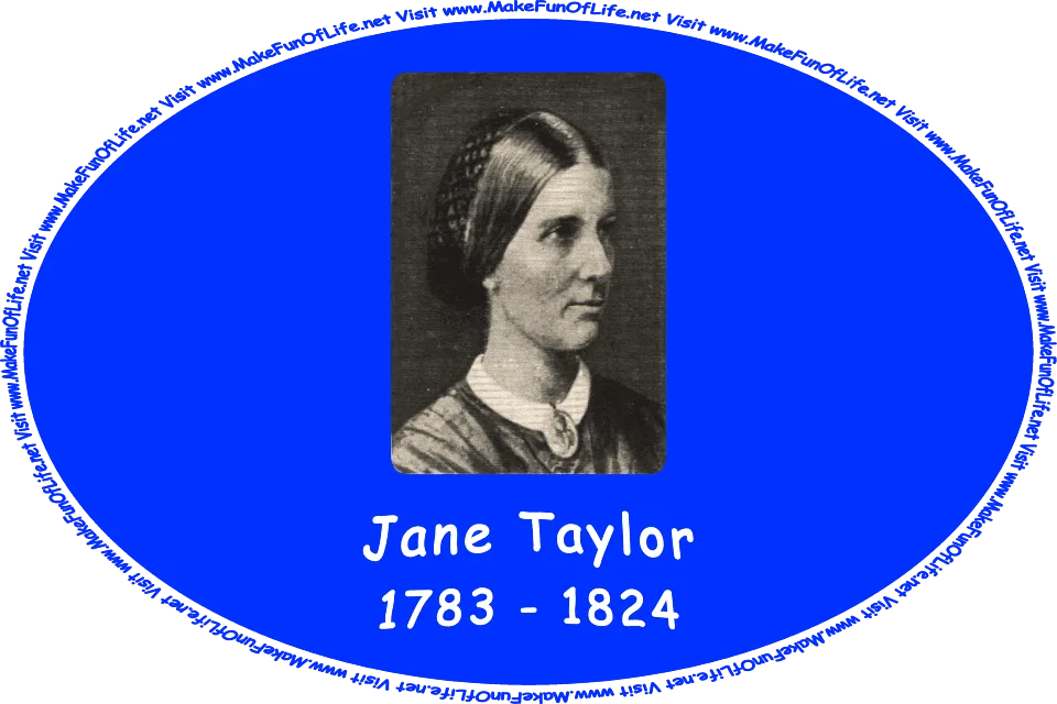 Picture of Jane Taylor 1783 - 1824, and the words, Visit www.MakeFunOfLife.net.