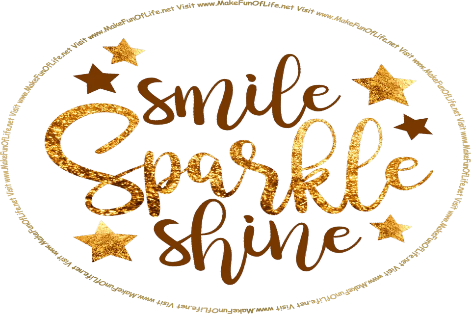 Picture of gold-glittery stars, and the words, ‘Smile - Sparkle - Shine - Visit www.MakeFunOfLife.net.’