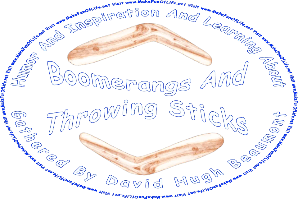 Picture of two wooden boomerangs, and the words, Humor And Inspiration And Learning About Boomerangs And Throwing Sticks Gathered By David Hugh Beaumont - Visit www.MakeFunOfLife.net.