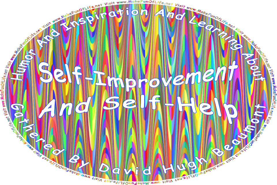Picture of a colorful abstract background and the words, Humor And Inspiration And Learning About Self-Improvement And Self-Help Gathered By David Hugh Beaumont - Visit www.MakeFunOfLife.net.