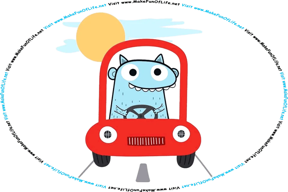 Picture of a happy smiling imaginary cartoon monster driving an automobile on a road, and the words, Visit www.MakeFunOfLife.net.