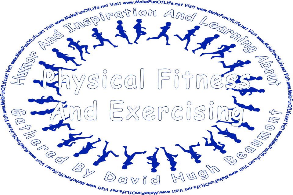 Picture of the silhouettes of people running, and the words, ‘Physical Fitness And Exercising Gathered By David Hugh Beaumont - Visit www.MakeFunOfLife.net.’