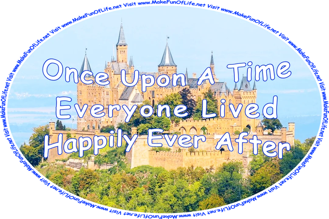 Picture of a castle on a hilltop, surrounded by a forest of green leafy trees, and the words, ‘Once Upon A Time . . . Everyone Lived Happily Ever After - Visit www.MakeFunOfLife.net.’