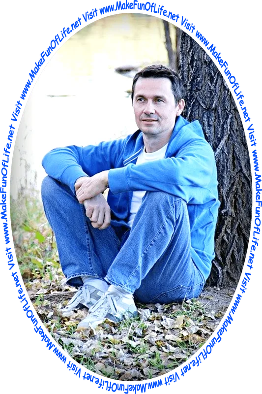 Picture of a man sitting on the ground with his back against a tree trunk and the words, 'Visit www.MakeFunOfLife.net.'