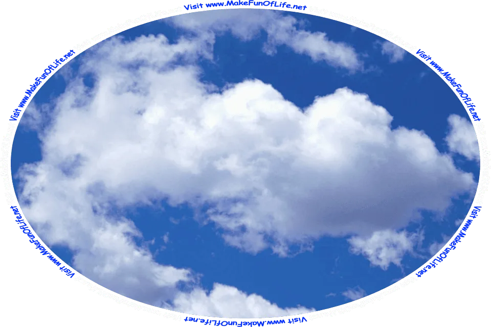 Picture of a blue sky with fluffy white clouds, and the words, ‘Visit www.MakeFunOfLife.net.’