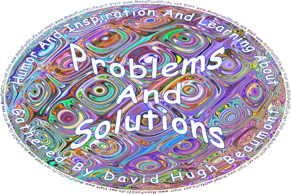 Picture of a background of colorful abstract swirls, and the words, Humor And Inspiration And Learning About Problems And Solutions Gathered By David Hugh Beaumont - Visit www.MakeFunOfLife.net.