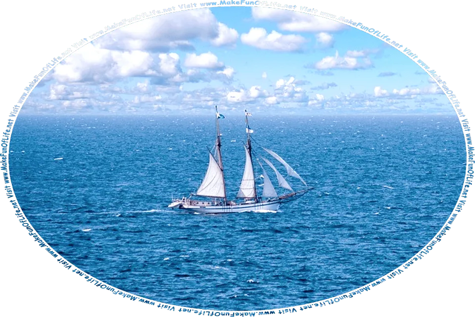 Picture of a two-masted sailing yacht under sail in the open sea, with mildly choppy waters, a blue sky and fluffy white clouds above, and the words, Visit www.MakeFunOfLife.net.