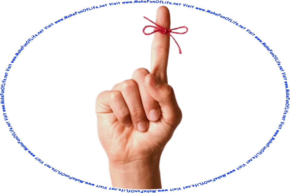 Picture of a human hand with a piece of red string tied around the index finger as a reminder of something that should not be forgotten, and the words, Visit www.MakeFunOfLife.net.