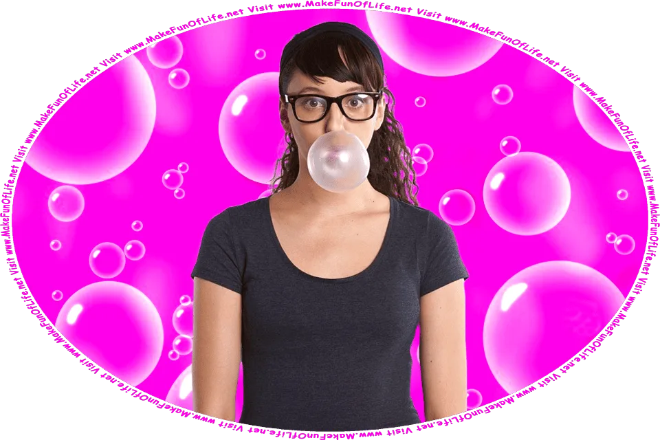 Picture of a young woman standing and blowing a bubble with bubble gum, and the words, Visit www.MakeFunOfLife.net.