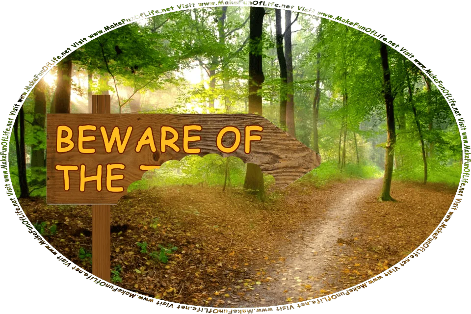Picture of a wooden sign shaped like an arrow and pointing into a wooded area, with the words, Beware of the . . ., with the word for what to beware of having been bitten off by something with big teeth, and the words, Visit www.MakeFunOfLife.net.