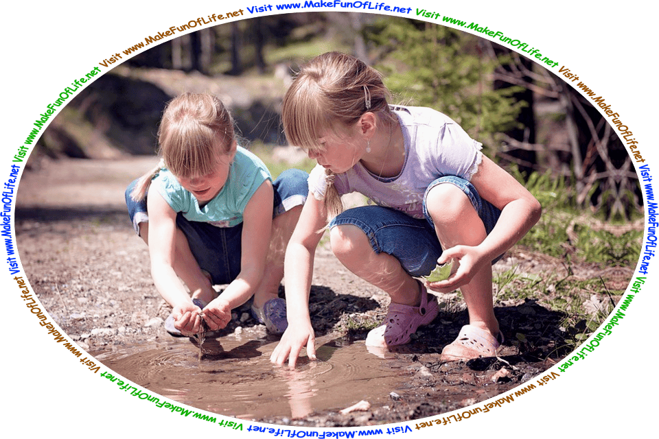 Picture of two girls looking at what one of them has cupped in her hands that was taken from a pool of water, and the words, ‘Visit www.MakeFunOfLife.net.’