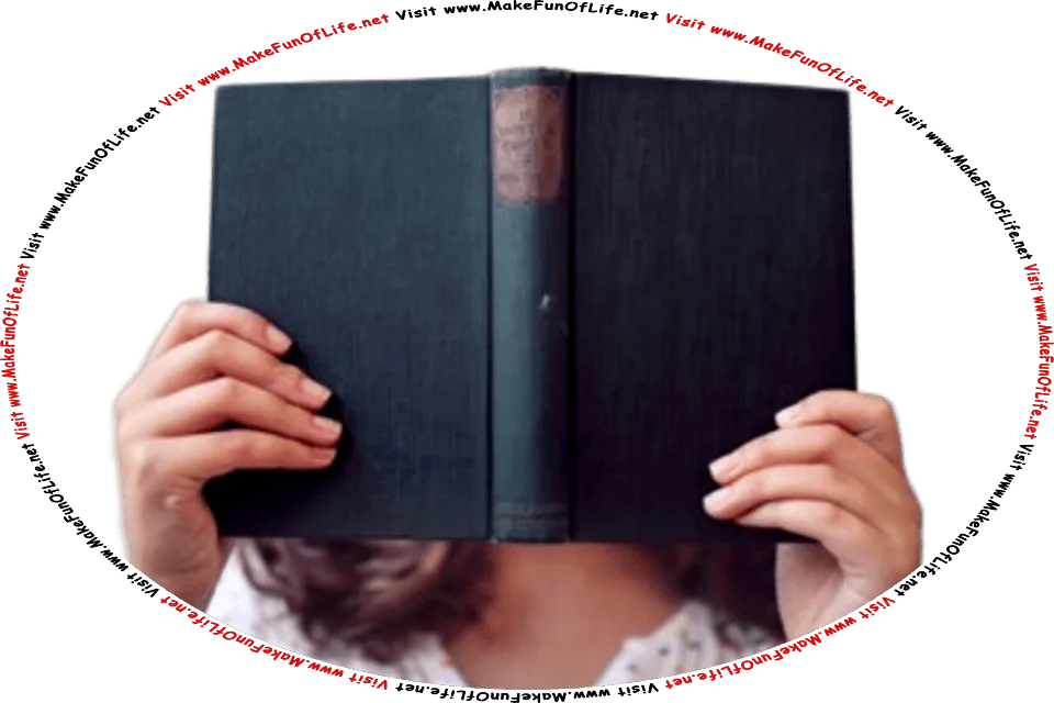 Picture of a woman reading a book that she is holding up in front of herself, so as to conceal her face, and the words, Visit www.MakeFunOfLife.net.