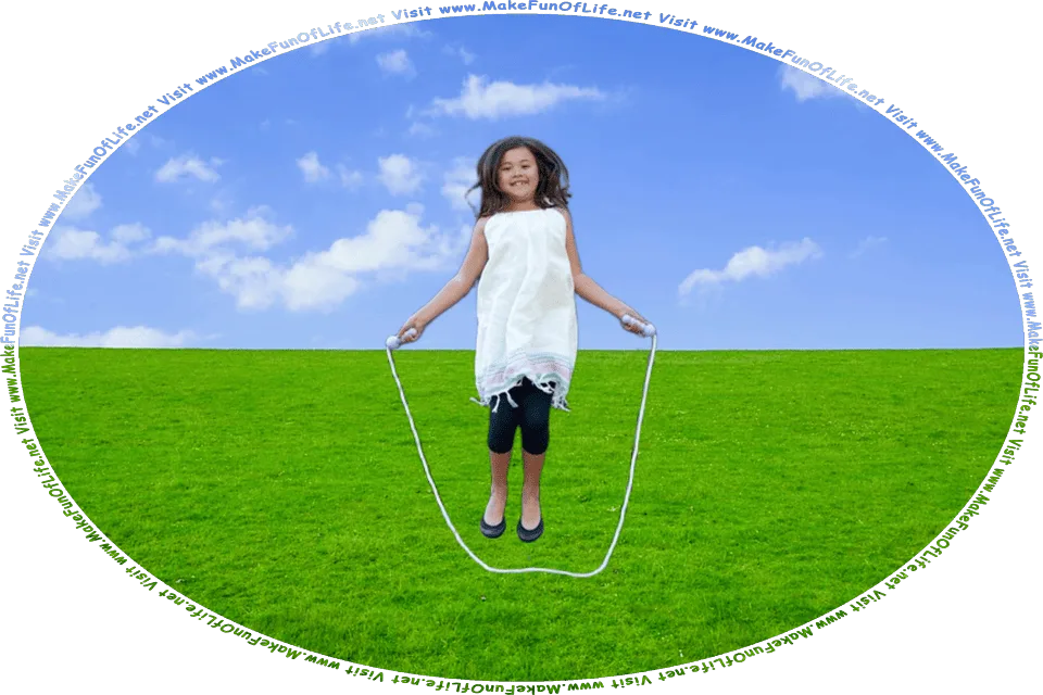 Picture of a happy smiling girl jump roping, and the words, Visit www.MakeFunOfLife.net.