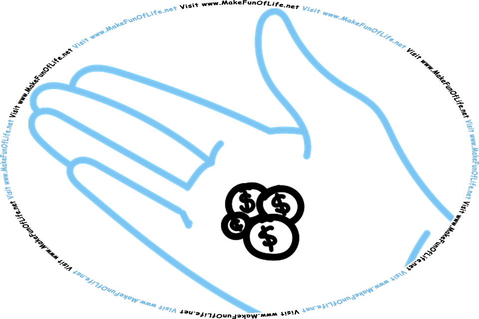 Picture of a human hand palm holding some coins, and the words, Visit www.MakeFunOfLife.net.