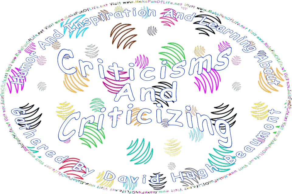 Picture of abstract colors, and the words, Humor And Inspiration And Learning About Criticisms And Criticizing Gathered By David Hugh Beaumont - Visit www.MakeFunOfLife.net.
