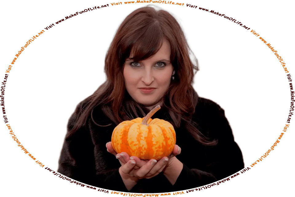 Picture of a woman holding an orange pumpkin, and the words, Visit www.MakeFunOfLife.net.