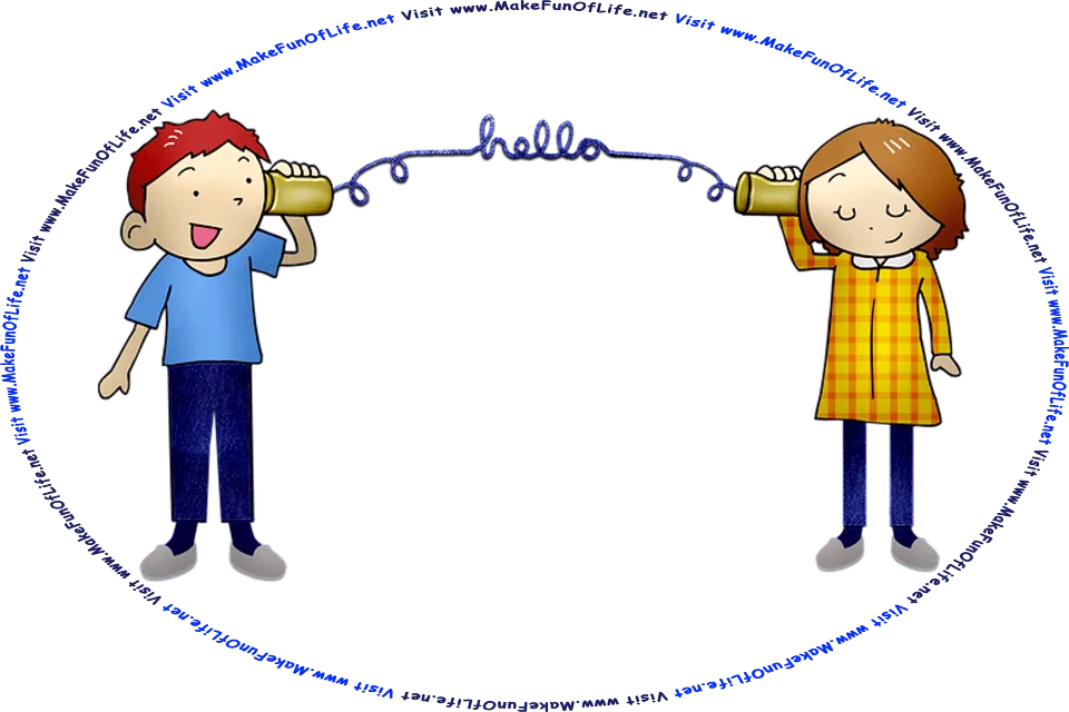 Alt Text:  Picture of a happy smiling boy saying, Hello, into an empty metal food can that is tied to a long piece of string, and on the other end of the string is another empty metal food can held by a happy smiling girl who is hearing the, Hello, and the words, Visit www.MakeFunOfLife.net.