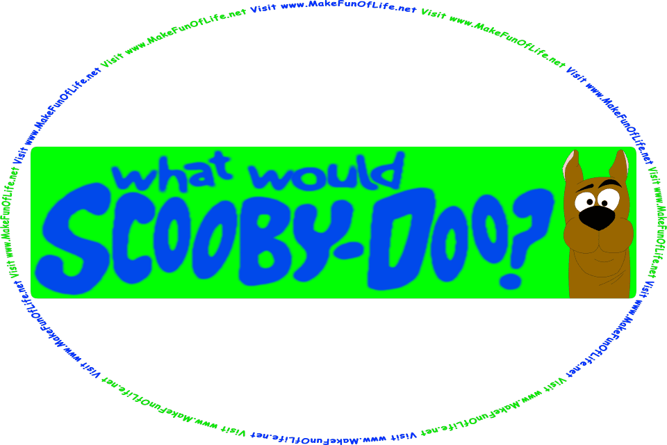 Picture of a vehicle bumper sticker with a cartoon picture of a Great Dane dog, and the words, What Would Scooby-Doo? Visit www.MakeFunOfLife.net.