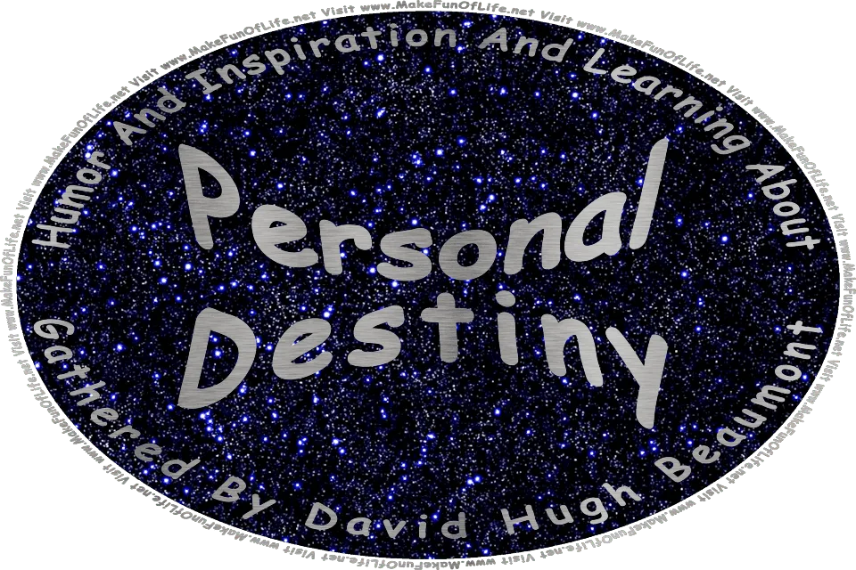 Picture of a star-filled night sky, and the words, Personal Destiny Gathered By David Hugh Beaumont - Visit www.MakeFunOfLife.net.