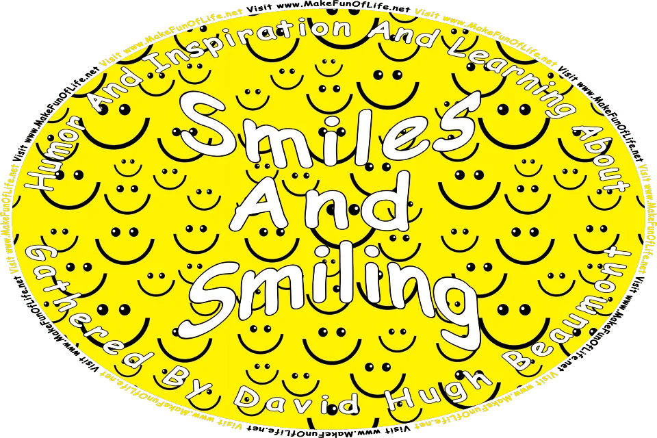 Picture of black and yellow cartoon smiley faces, and the words, Humor And Inspiration And Learning About Smiles And Smiling Gathered By David Hugh Beaumont - Visit www.MakeFunOfLife.net.