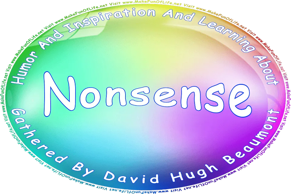 Picture of a colorful bubble, and the words, Humor And Inspiration And Learning About Nonsense Gathered By David Hugh Beaumont - Visit www.MakeFunOfLife.net.