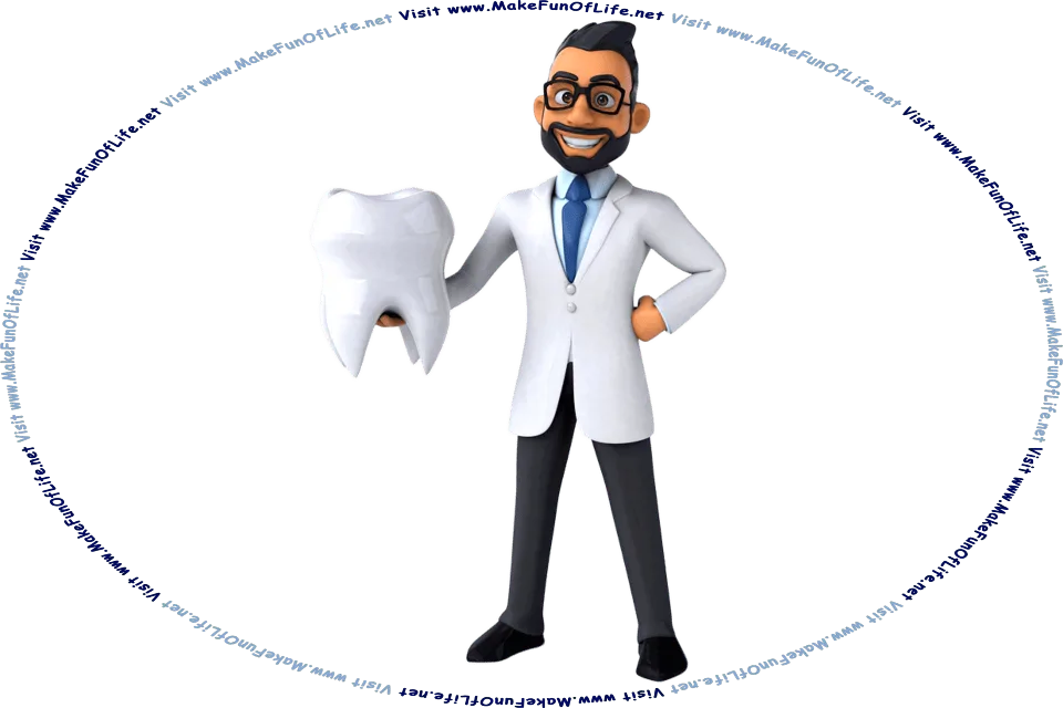 Cartoon picture of a happy smiling dentist holding a large prop tooth, and the words, Visit www.MakeFunOfLife.net.