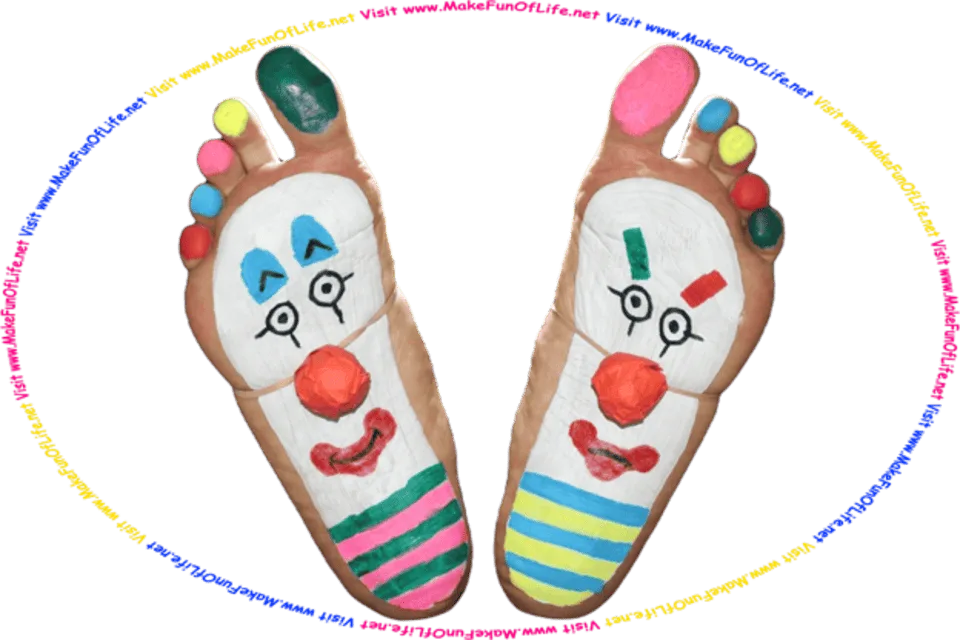 Picture of the soles or bottoms of a person’s feet, painted to look like clown faces, with a red nose on each foot held on by a rubber band, each toe whimsically painted a different color, and the words, Visit www.MakeFunOfLife.net.