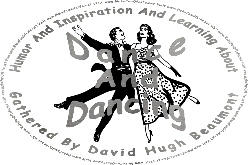 Picture of a happy smiling couple dancing, and the words, Humor And Inspiration And Learning About Dance And Dancing Gathered By David Hugh Beaumont - Visit www.MakeFunOfLife.net.