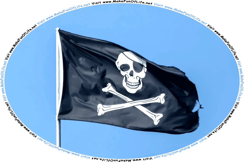 Picture of a pirate flag, also known as a Jolly Roger, with a skull and crossbones on a black background, flying from a flagpole and a clear blue sky in the background, and the words, Visit www.MakeFunOfLife.net.