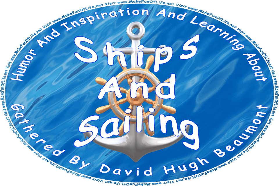 Picture of a ship’s anchor and a ship’s helm or steering wheel, and the words, Humor And Inspiration And Learning About Ships And Sailing Gathered By David Hugh Beaumont - Visit www.MakeFunOfLife.net.