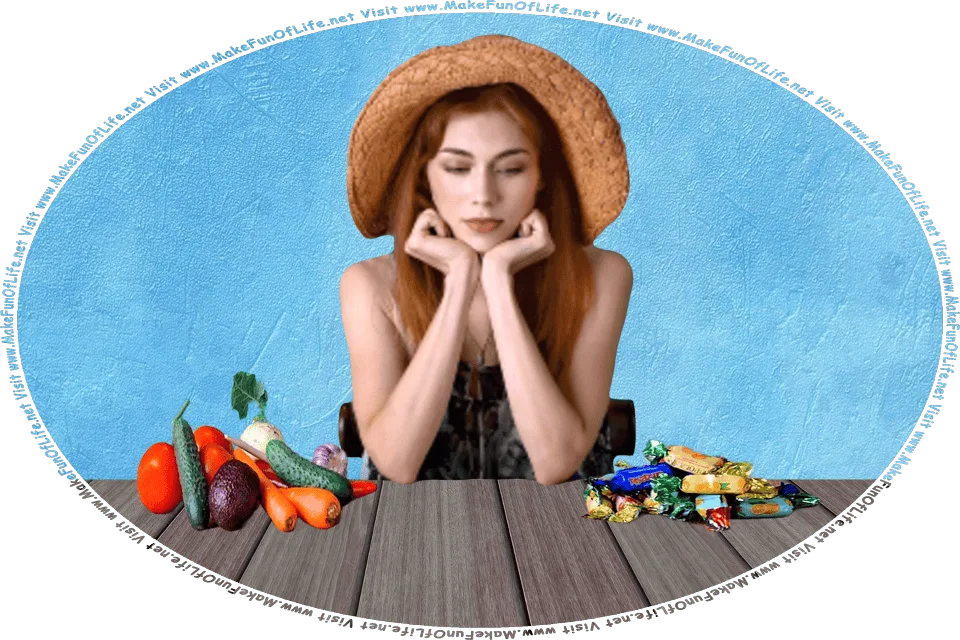 Picture of a woman seated at a table between a pile of healthy vegetables and a pile of sugary candy, trying to decide on one or the other, and the words, Visit www.MakeFunOfLife.net.