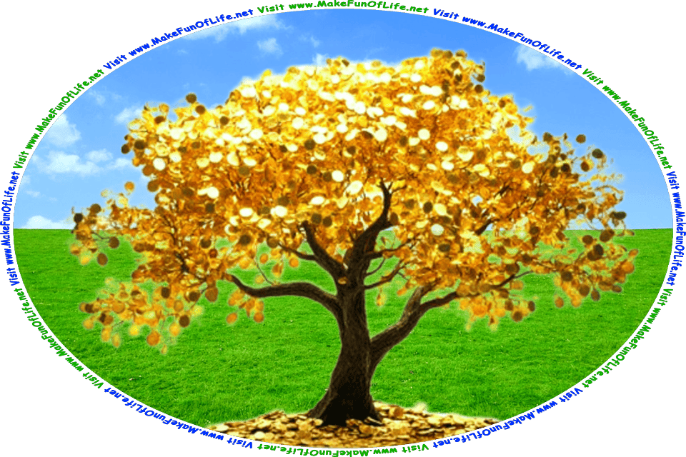 Picture of grassy field in which is a tree on which are growing shiny gold coins, and the words, Visit www.MakeFunOfLife.net.