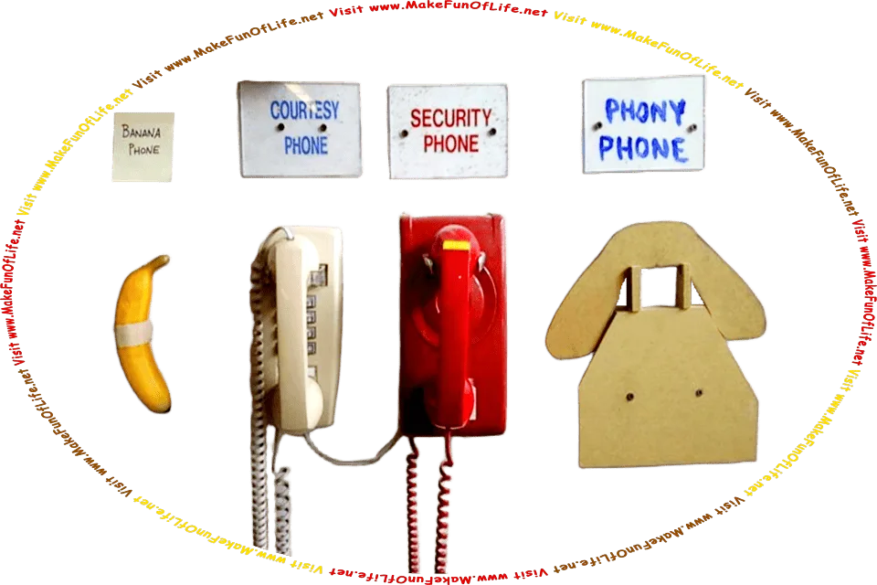 Picture of four telephones on a wall: a banana phone, a courtesy phone, a security phone, and a phony phone, and the words, Visit www.MakeFunOfLife.net.
