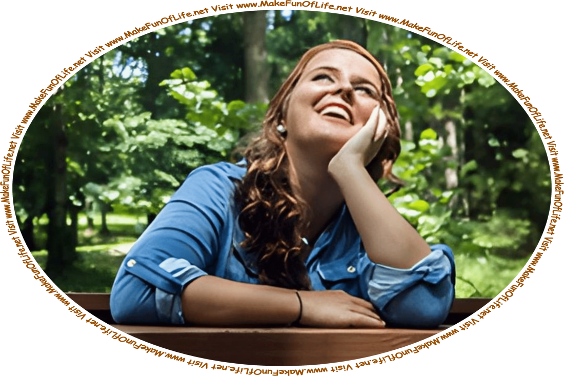 Picture of a happy smiling woman looking skyward in a wilderness area, with green leafy trees in the background, and the words, ‘Visit www.MakeFunOfLife.net.’