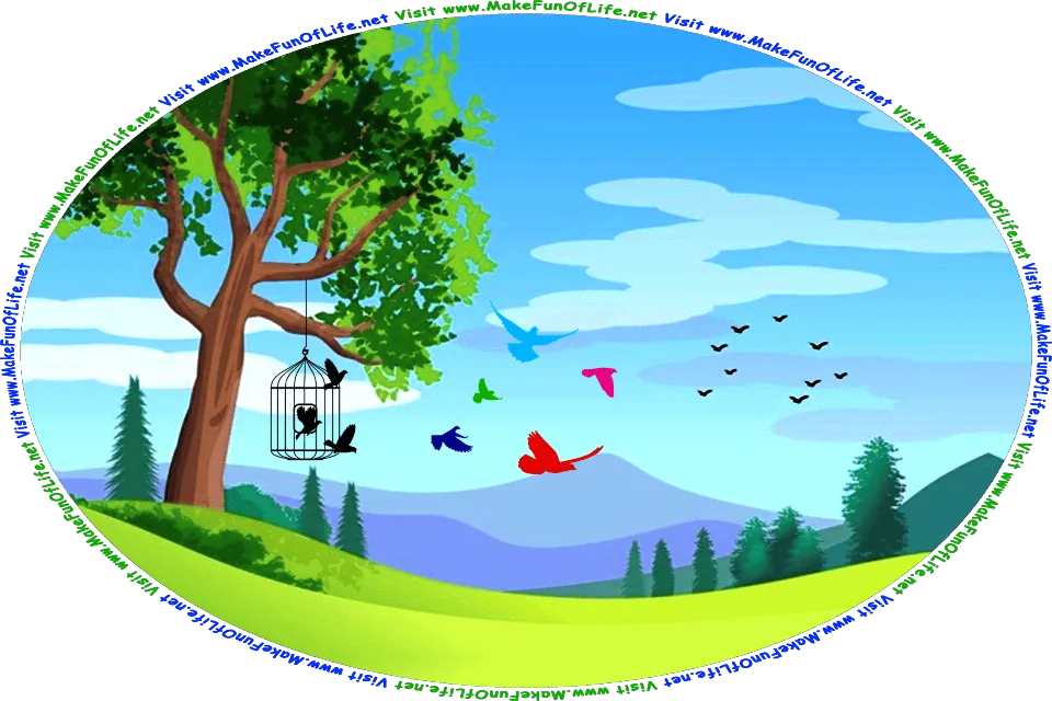 Picture of a birdcage hanging from a tree branch, with birds flying out of the open door of the cage, and off into the sky in different directions to freedom, some going to join a flock of free birds flying in the sky, and the words, Visit www.MakeFunOfLife.net.