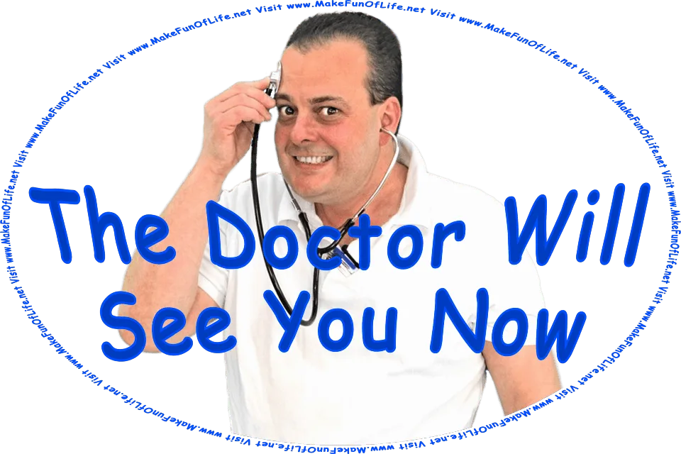 Picture of a happy grinning doctor holding the bell and diaphragm end of a stethoscope to his forehead, with the earplugs ends in his ears, as if he is listening to his head, and the words, Visit www.MakeFunOfLife.net.