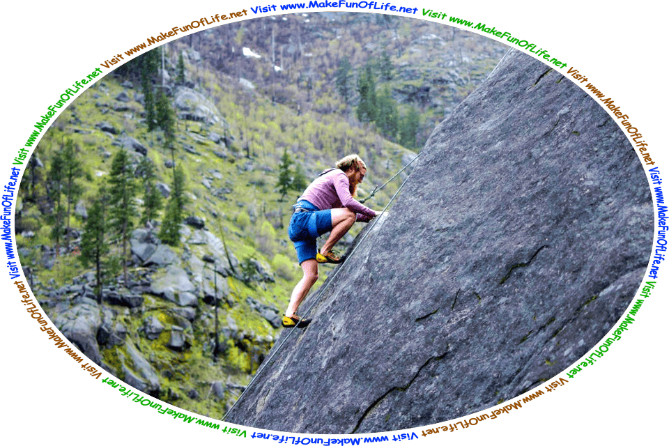 Picture of a man climbing the side of the solid rock surface of a steep mountain, and the words, ‘Visit www.MakeFunOfLife.net.’