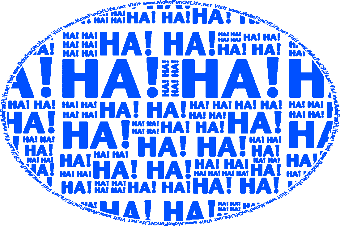 Picture of the words, Ha ha! flashing in blue, pink, green, orange, red, and purple, and the words, Visit www.MakeFunOfLife.net.
