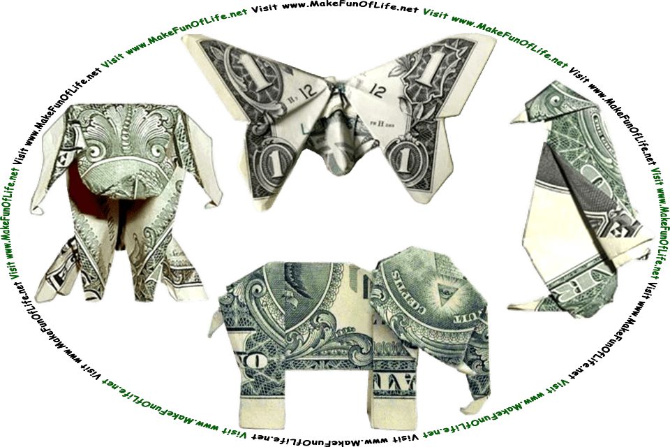 Picture of a four one-dollar bills that have been folded in origami fashion to make a dog, a butterfly, a penguin, and an elephant, and the words, Visit www.MakeFunOfLife.net.