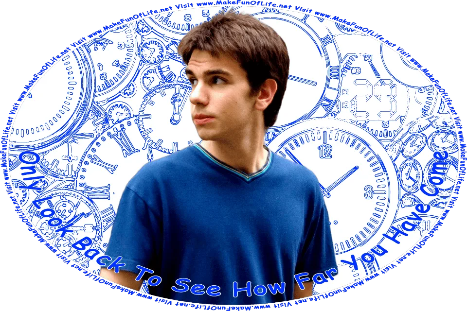 Picture of a man looking behind himself, with a wall covered with clocks in the background, and the words, Only Look Back To See How Far You Have Come - Visit www.MakeFunOfLife.net.