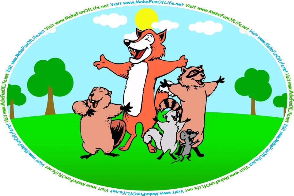 Picture of a beaver, a fox, a squirrel, a raccoon, and a mouse standing up on their back legs and singing, in a green grassy area with green leafy trees in the background, a blue sky with a yellow sun and white fluffy clouds overhead, and the words, ‘Visit www.MakeFunOfLife.net.’