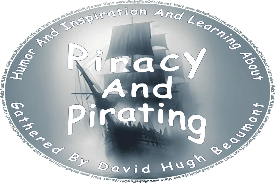 Picture of a dimly-seen pirate ship in the dark mist over ocean water, and the words, Humor And Inspiration And Learning About Pirates Gathered By David Hugh Beaumont - Visit www.MakeFunOfLife.net.
