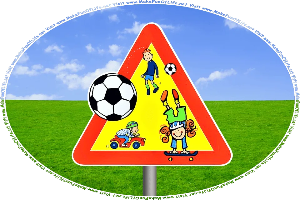 Picture of a sign showing children at play as a caution for vehicle drivers to be aware of, and the words, Visit www.MakeFunOfLife.net.