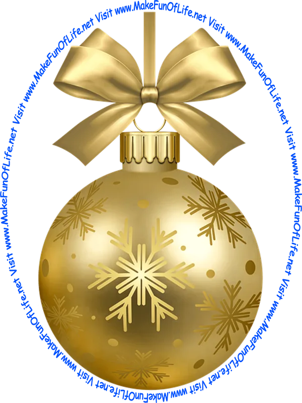 Picture of a gold-color Christmas bauble decoration with a gold-color bow and a piece of gold-color ribbon tied to it for hanging the decoration and the words, ‘Visit www.MakeFunOfLife.net.’