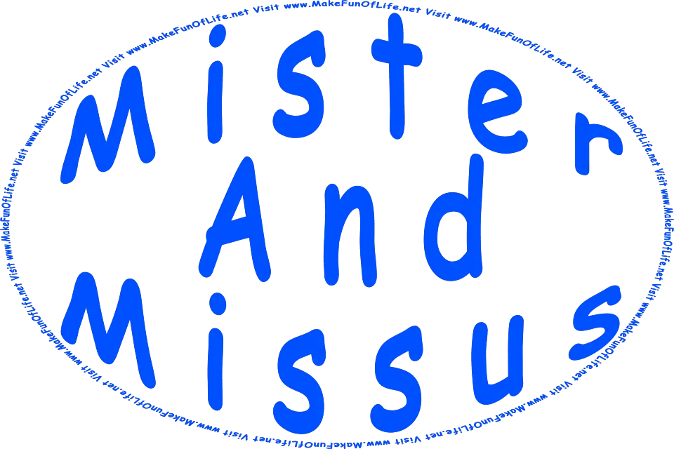Picture of the words, Mister And Missus, and the words, Visit www.MakeFunOfLife.net.