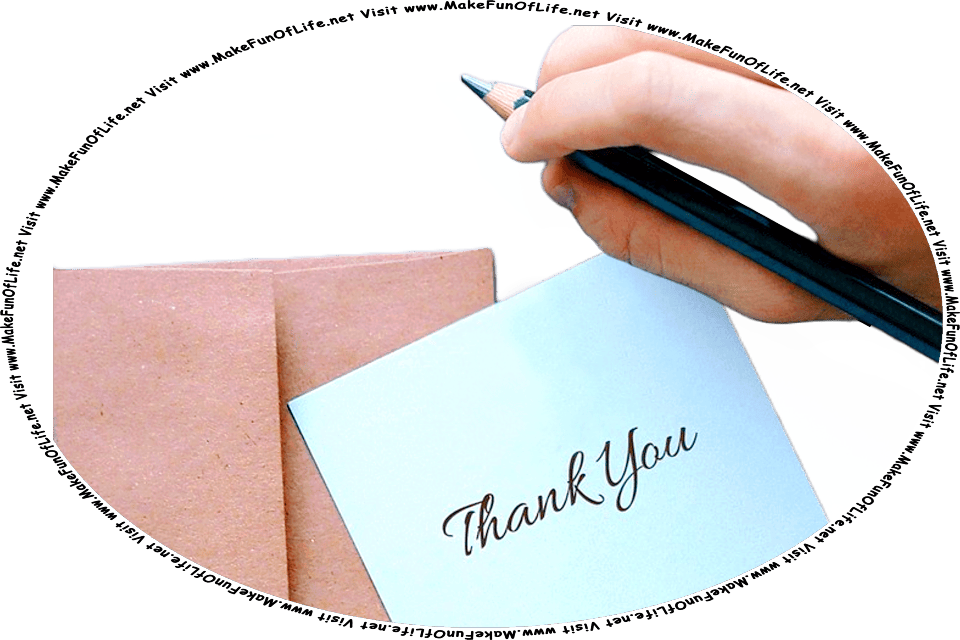 Picture of a thank you card, an envelope, a person’s hand holding a pencil, and the words, Visit www.MakeFunOfLife.net.