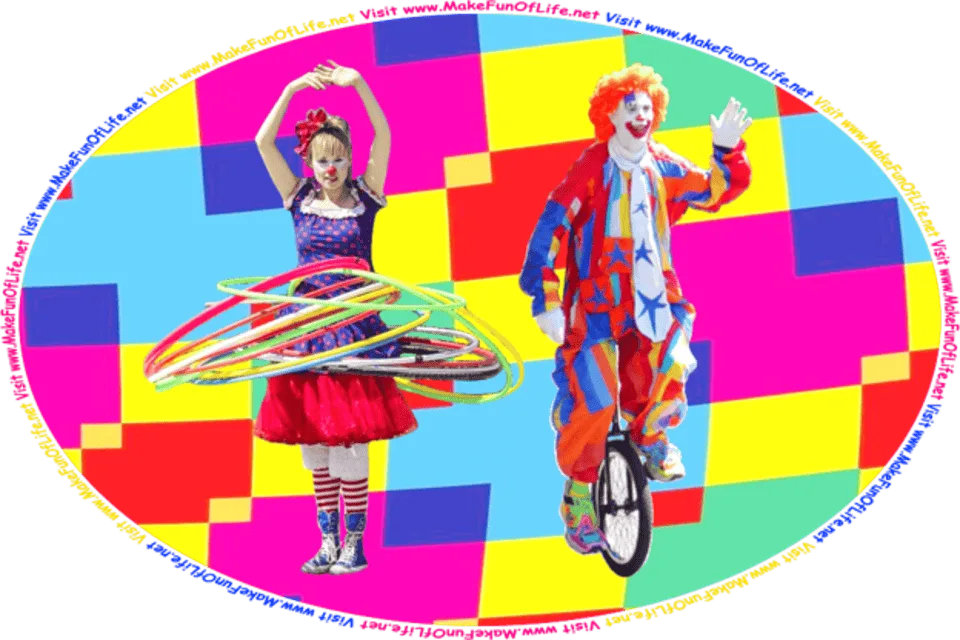 Picture of a happy smiling woman clown with brightly colored hula hoops, a happy smiling hand-waving man clown riding a unicycle, and the words, Visit www.MakeFunOfLife.net.